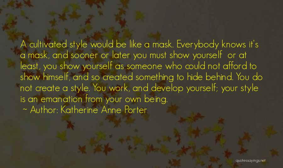 Hide Behind The Mask Quotes By Katherine Anne Porter