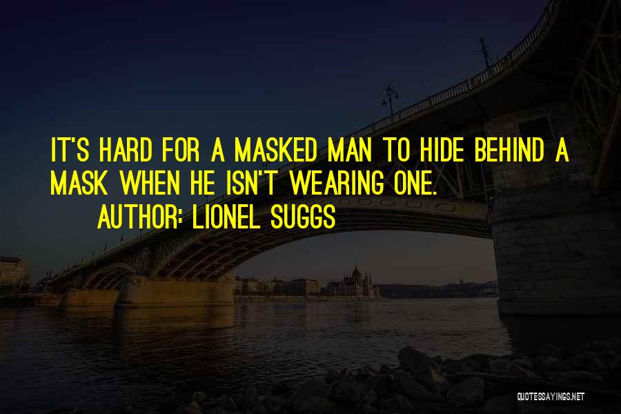 Hide Behind The Mask Quotes By Lionel Suggs