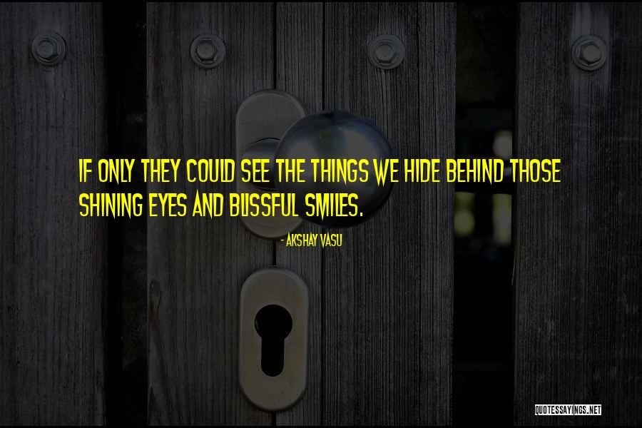 Hide Behind Your Smile Quotes By Akshay Vasu