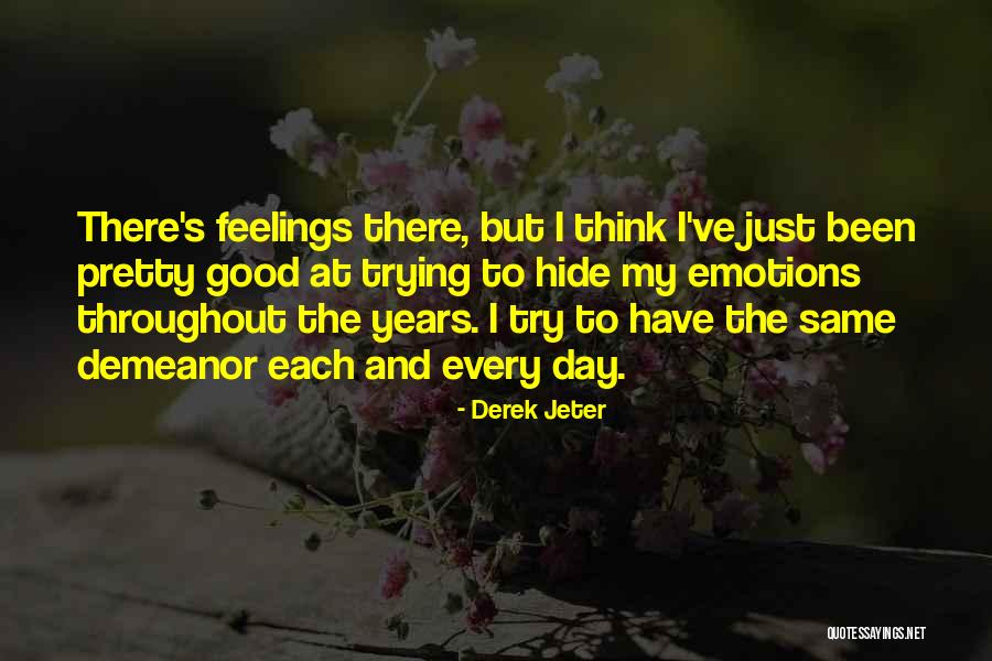 Hide Feelings Quotes By Derek Jeter Hide Feelings Quotes By Derek Jeter