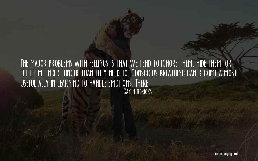 Hide Feelings Quotes By Gay Hendricks Hide Feelings Quotes By Gay Hendricks