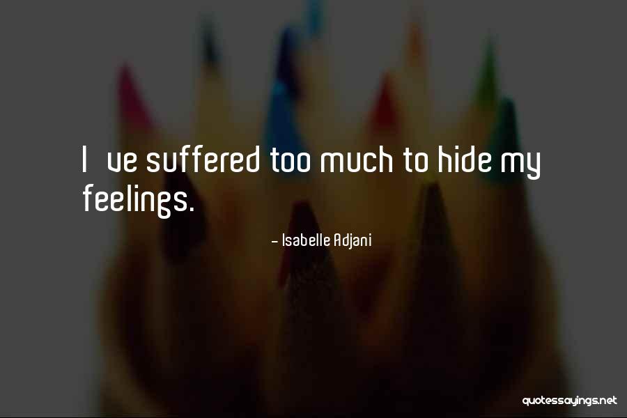 Hide Feelings Quotes By Isabelle Adjani