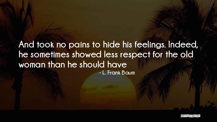 Hide Feelings Quotes By L. Frank Baum Hide Feelings Quotes By L. Frank Baum