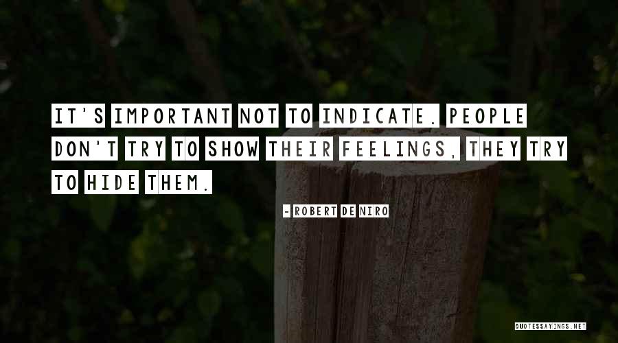 Hide Feelings Quotes By Robert De Niro Hide Feelings Quotes By Robert De Niro