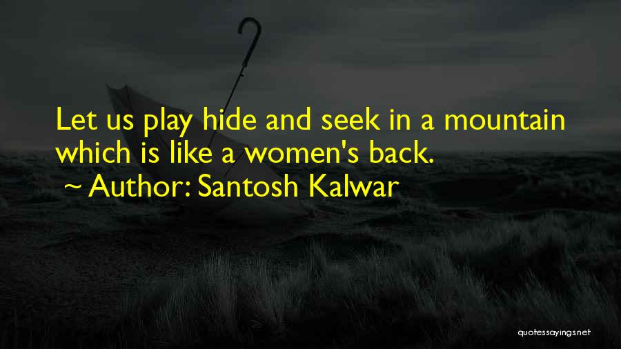 Hide Seek Love Quotes By Santosh Kalwar