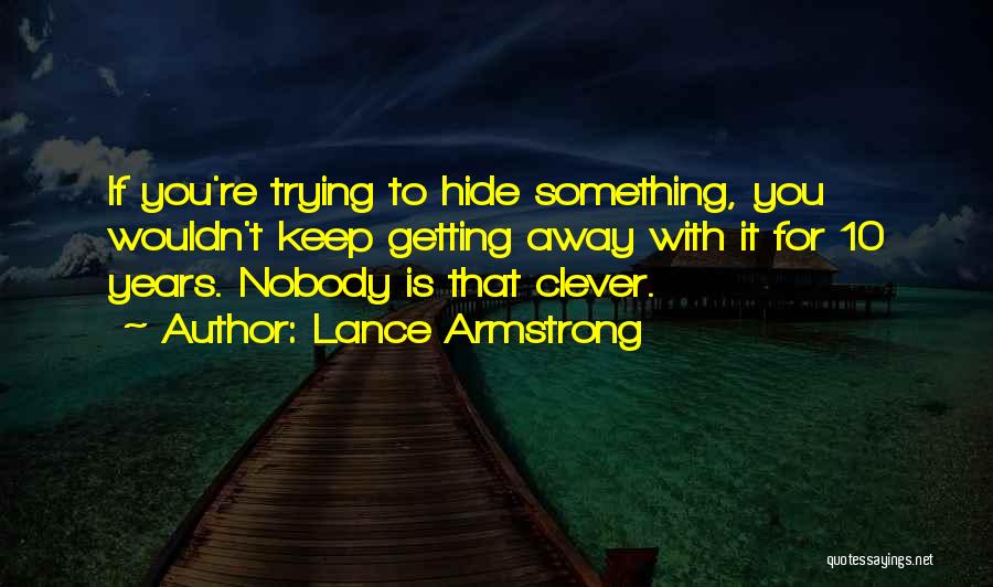 Hide Something Quotes By Lance Armstrong