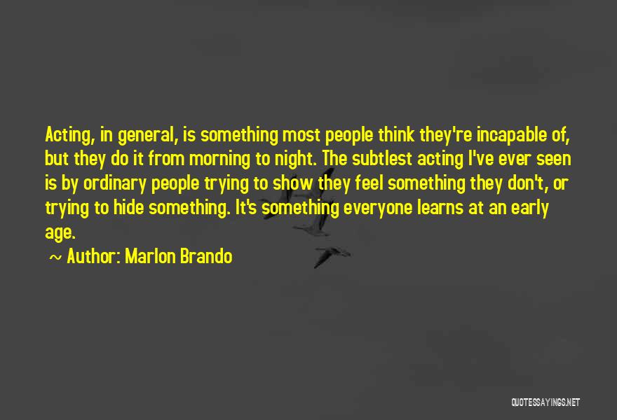 Hide Something Quotes By Marlon Brando