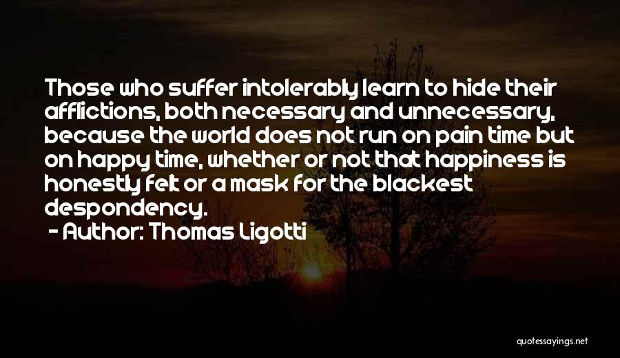 Hide The Pain Quotes By Thomas Ligotti