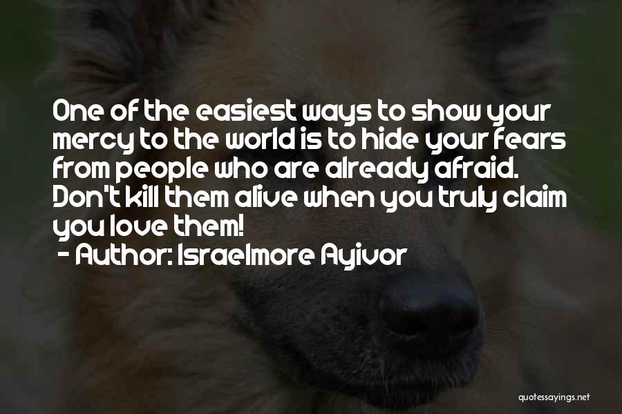Hide Your Love Quotes By Israelmore Ayivor
