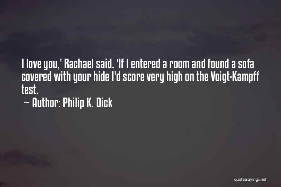 Hide Your Love Quotes By Philip K. Dick