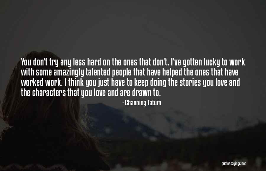 Hideaki Nagashima Quotes By Channing Tatum Hideaki Nagashima Quotes By Channing Tatum