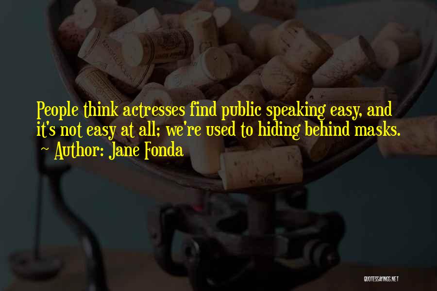 Hiding Behind Masks Quotes By Jane Fonda
