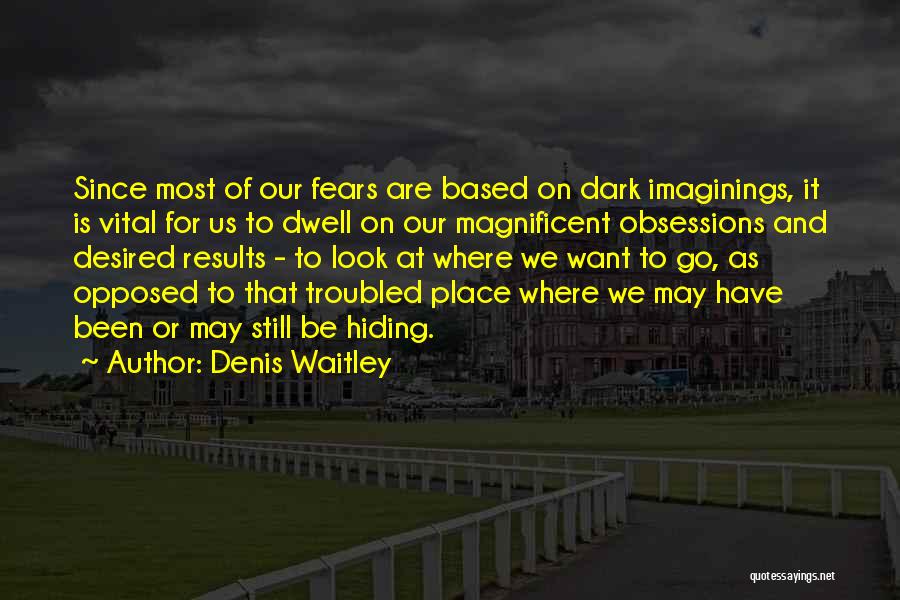 Hiding From Your Fears Quotes By Denis Waitley