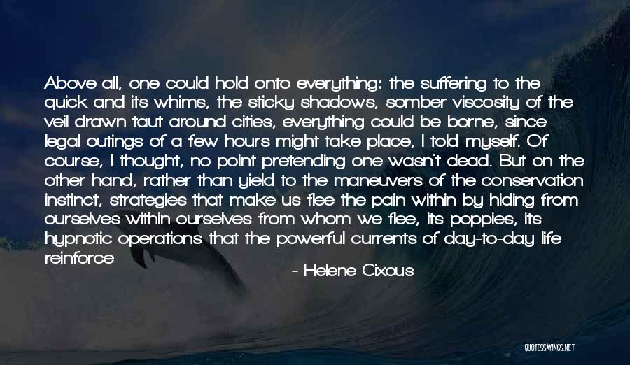 Hiding Pain Quotes By Helene Cixous Hiding Pain Quotes By Helene Cixous