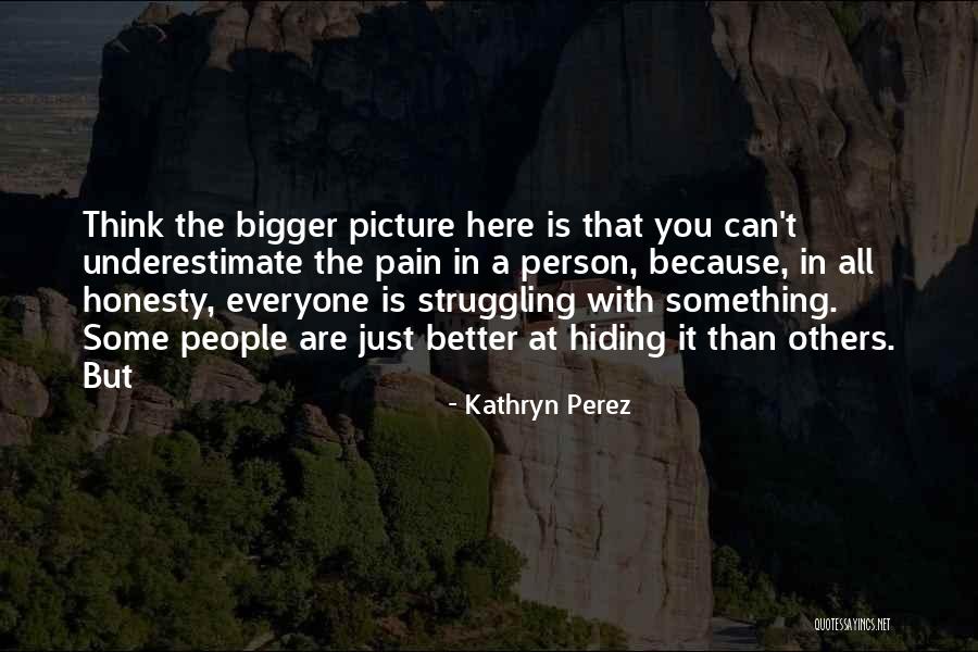 Hiding Pain Quotes By Kathryn Perez Hiding Pain Quotes By Kathryn Perez
