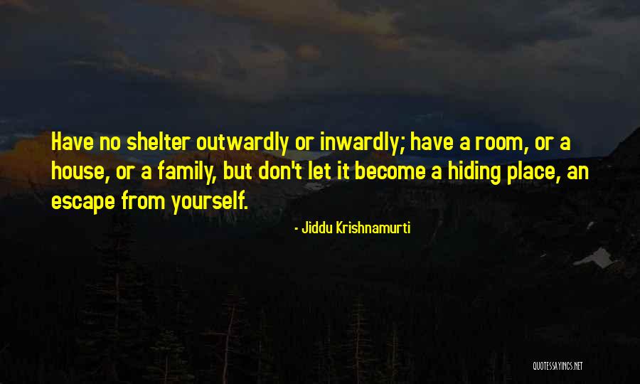 Hiding Place Quotes By Jiddu Krishnamurti Hiding Place Quotes By Jiddu Krishnamurti