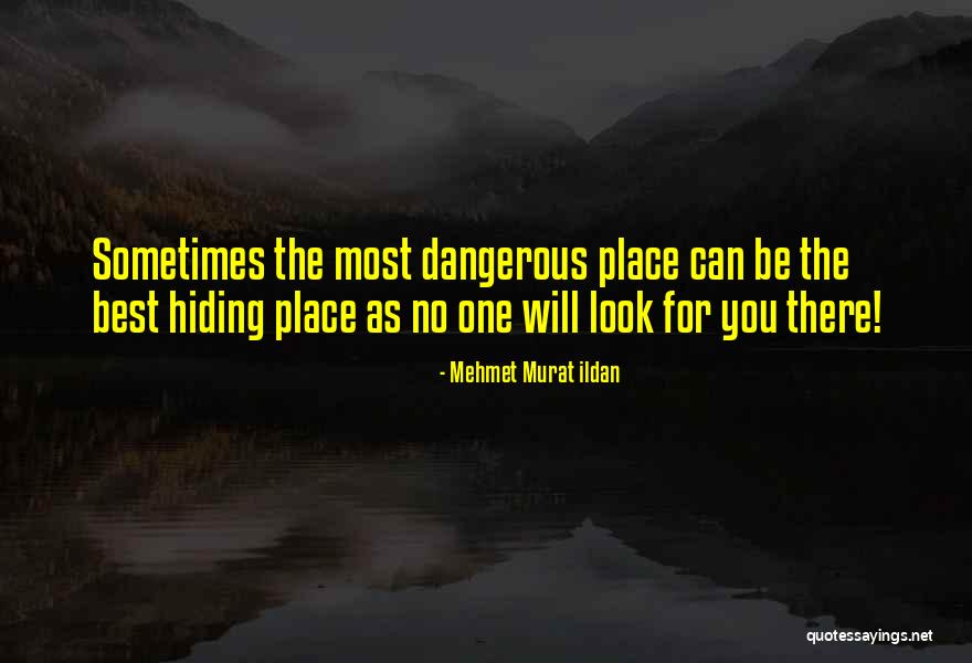 Hiding Place Quotes By Mehmet Murat Ildan Hiding Place Quotes By Mehmet Murat Ildan