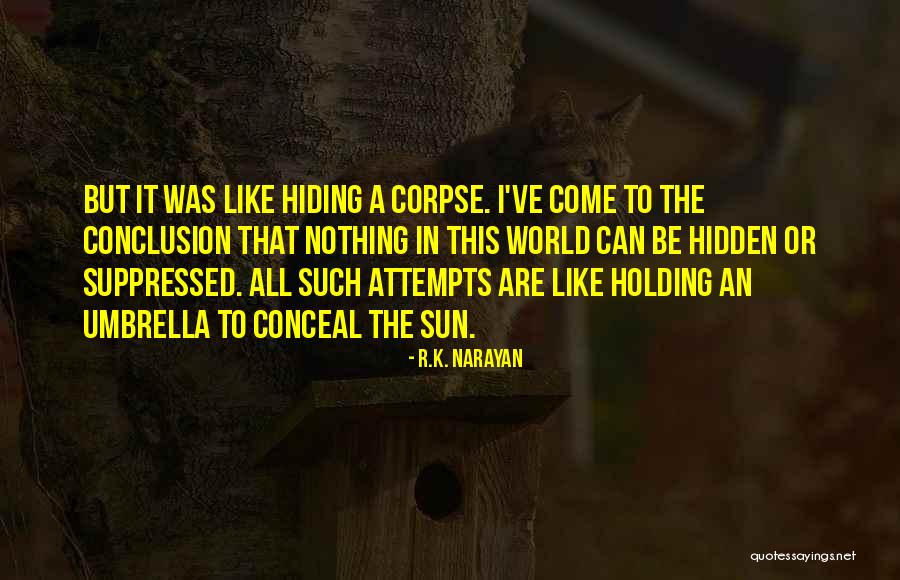Hiding Truth Quotes By R.K. Narayan Hiding Truth Quotes By R.K. Narayan