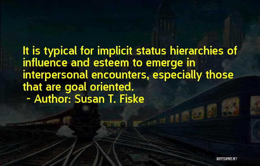 Hierarchies Quotes By Susan T. Fiske
