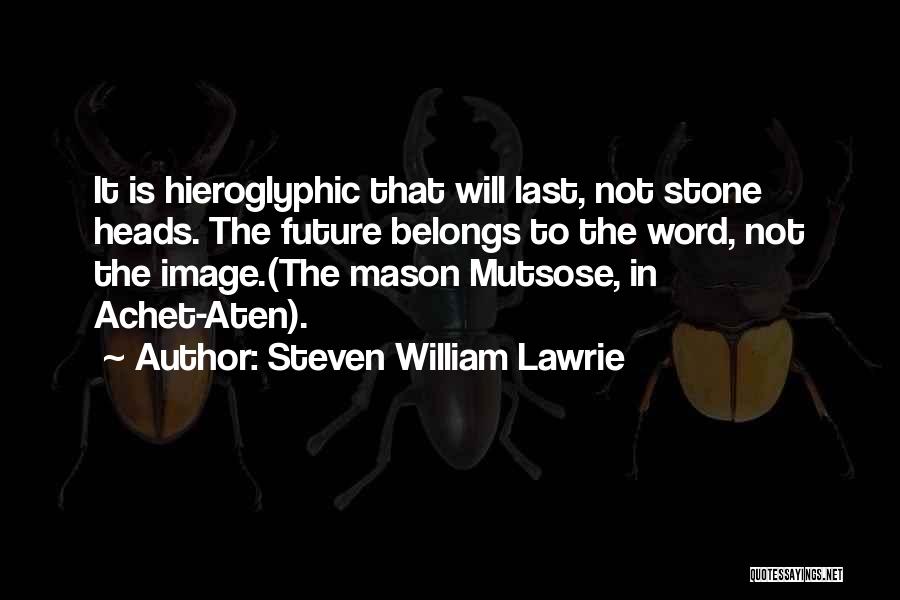 Hieroglyphic Quotes By Steven William Lawrie