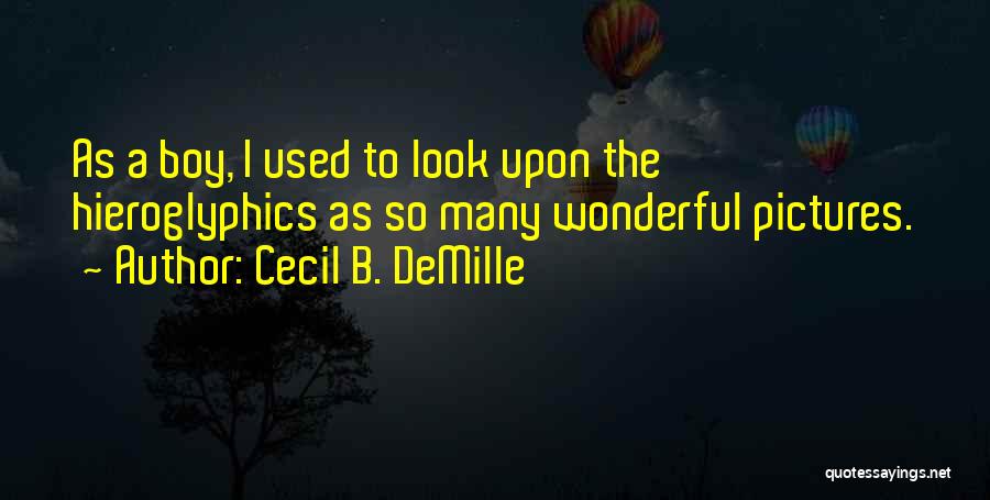 Hieroglyphics Quotes By Cecil B. DeMille