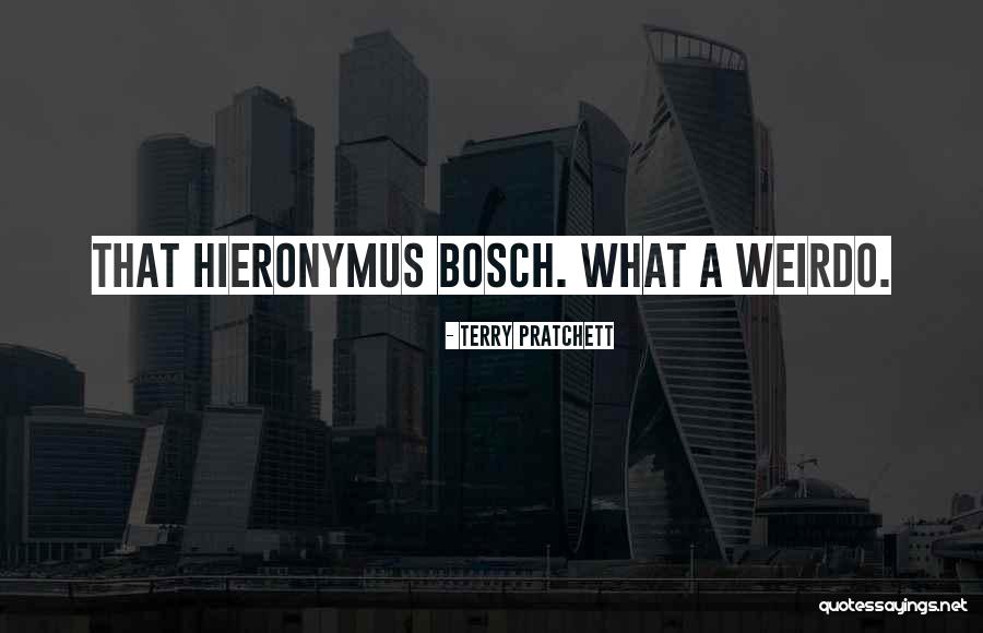 Hieronymus Bosch Quotes By Terry Pratchett Hieronymus Bosch Quotes By Terry Pratchett