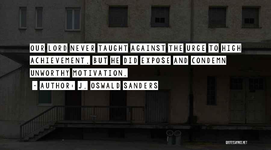 High Achievement Motivation Quotes By J. Oswald Sanders