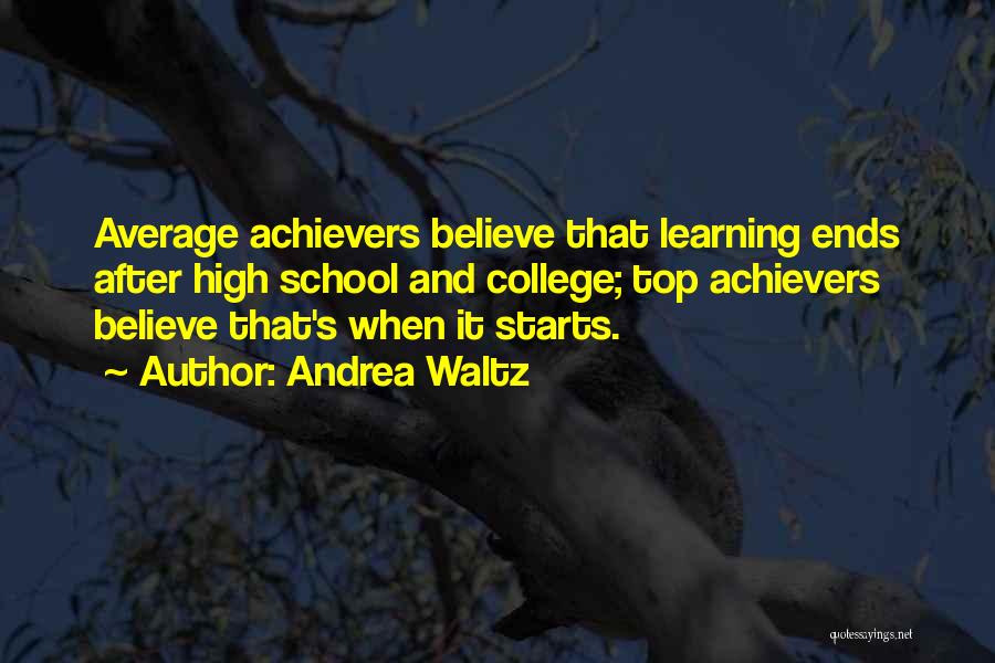 High Achievers Quotes By Andrea Waltz