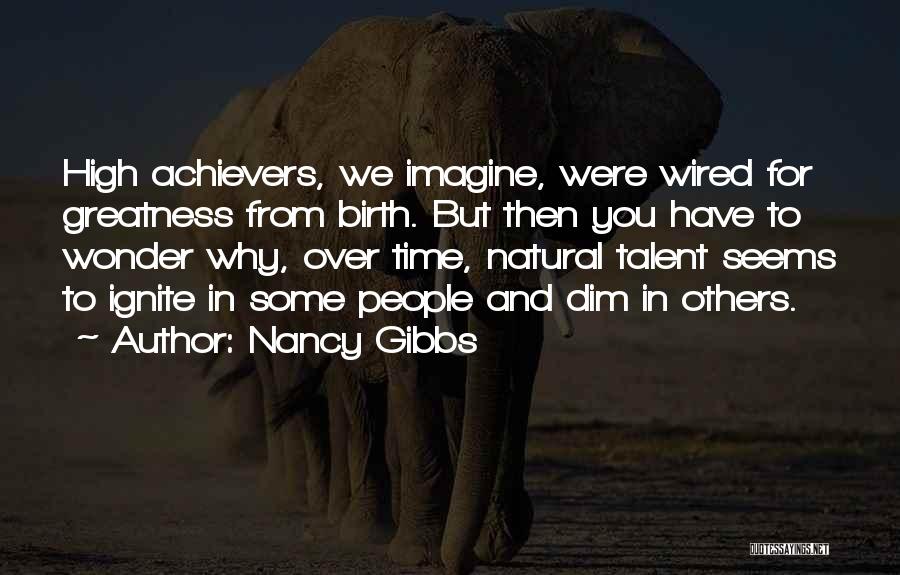 High Achievers Quotes By Nancy Gibbs