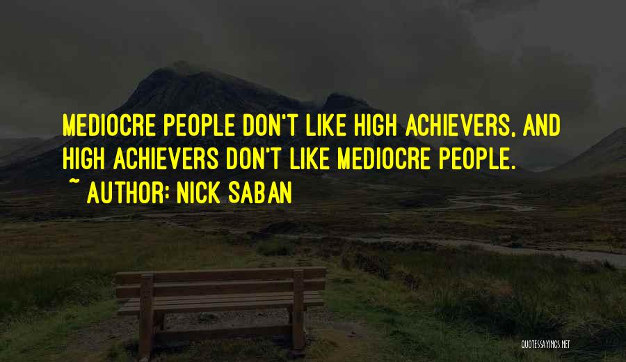 High Achievers Quotes By Nick Saban