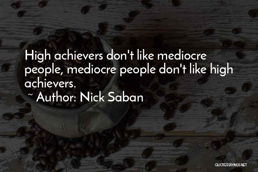 High Achievers Quotes By Nick Saban