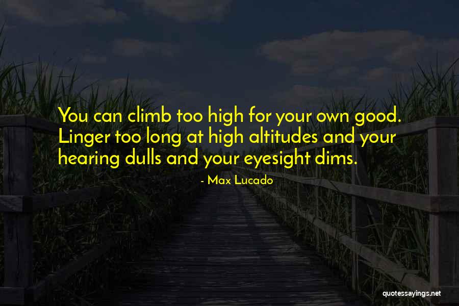 High Altitudes Quotes By Max Lucado