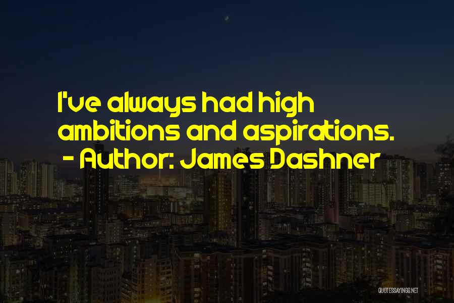 High Ambitions Quotes By James Dashner