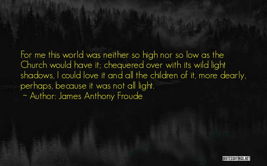 High And Low Love Quotes By James Anthony Froude