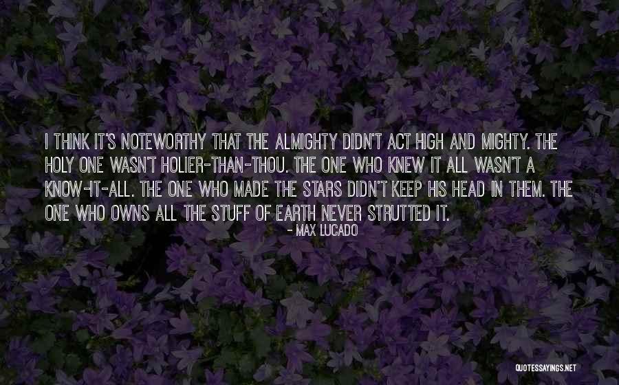 High And Mighty Quotes By Max Lucado High And Mighty Quotes By Max Lucado
