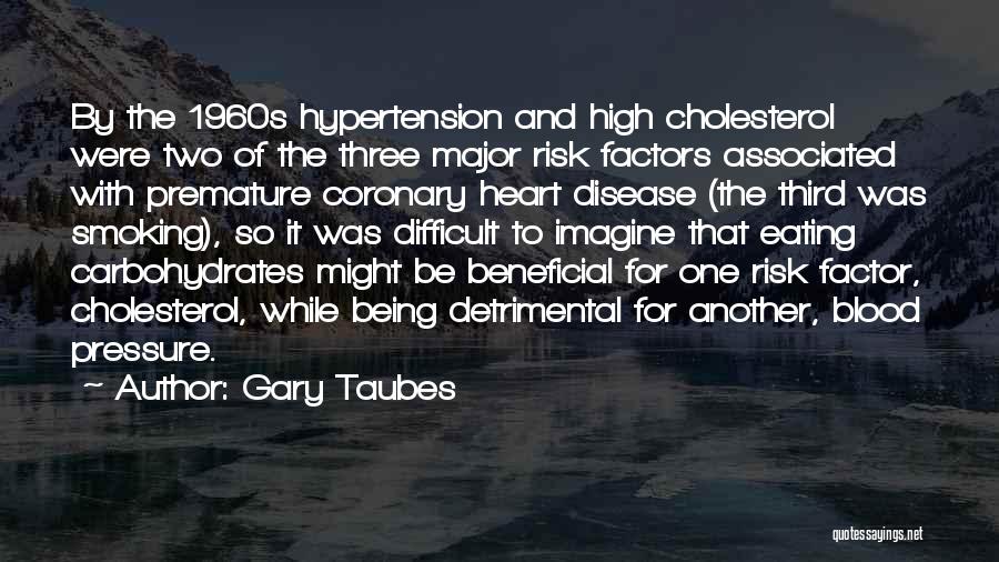 High Blood Pressure Quotes By Gary Taubes