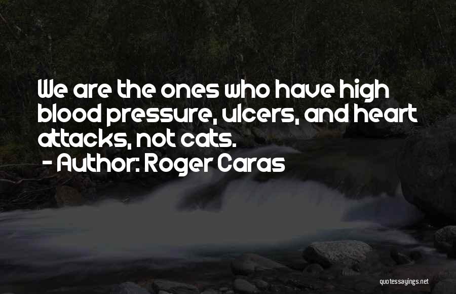 High Blood Pressure Quotes By Roger Caras