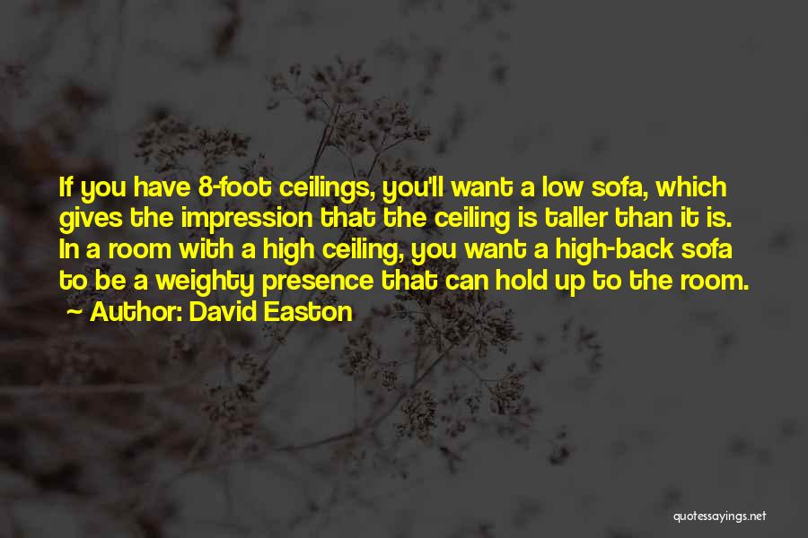 High Ceilings Quotes By David Easton