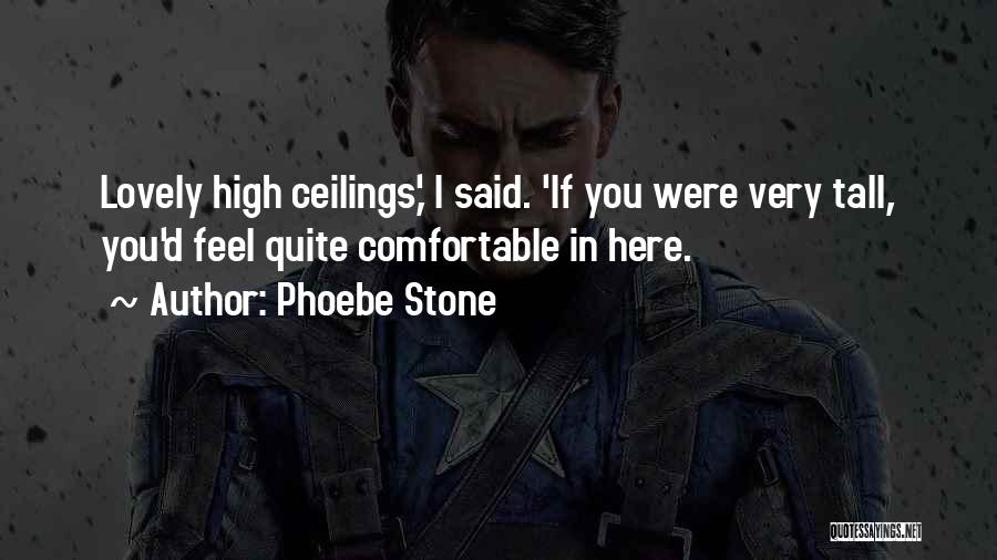 High Ceilings Quotes By Phoebe Stone