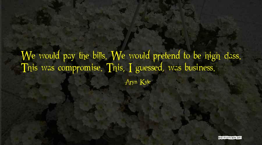 High Class Quotes By Aryn Kyle High Class Quotes By Aryn Kyle