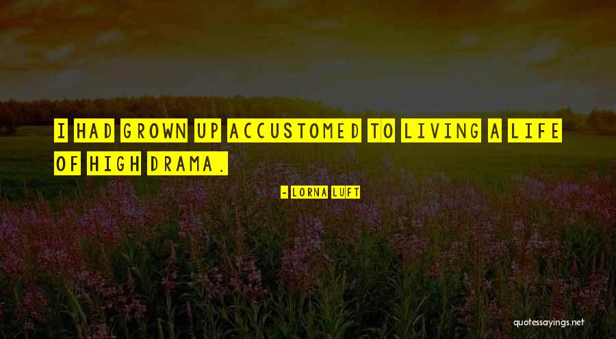 High Drama Quotes By Lorna Luft High Drama Quotes By Lorna Luft