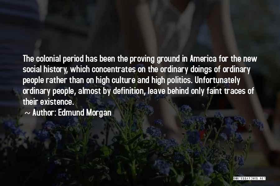 High Existence Quotes By Edmund Morgan