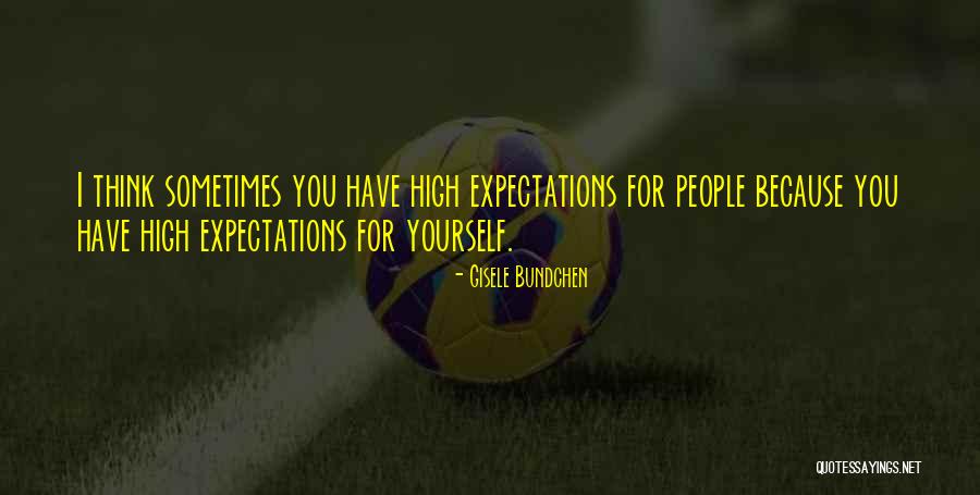 High Expectations Of Others Quotes By Gisele Bundchen