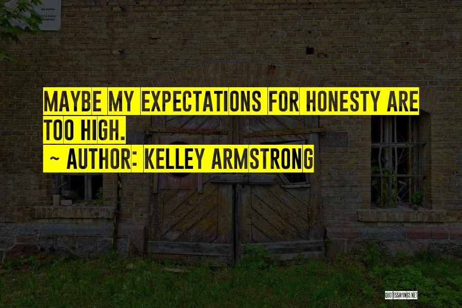 High Expectations Of Others Quotes By Kelley Armstrong