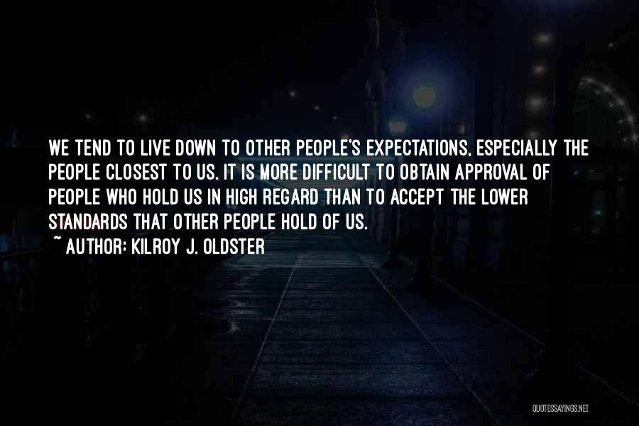 High Expectations Of Others Quotes By Kilroy J. Oldster