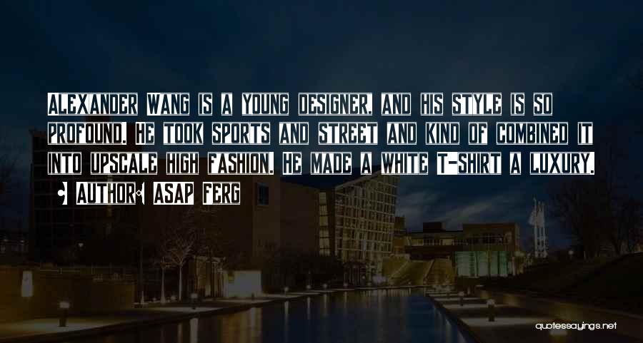 High Fashion Designer Quotes By ASAP Ferg