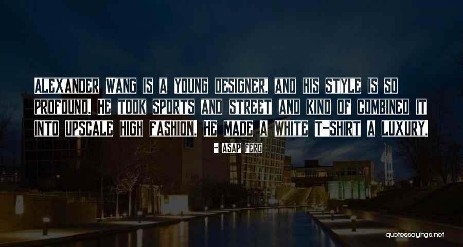 High Fashion Designer Quotes By ASAP Ferg