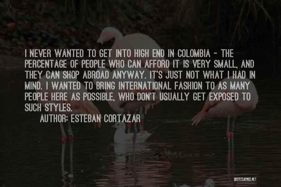 High Fashion Quotes By Esteban Cortazar