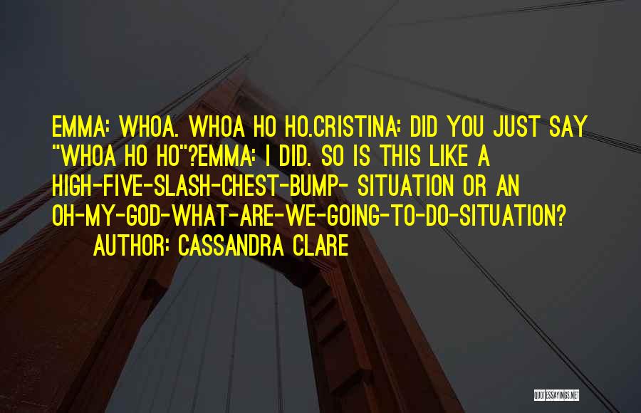 High Five Quotes By Cassandra Clare