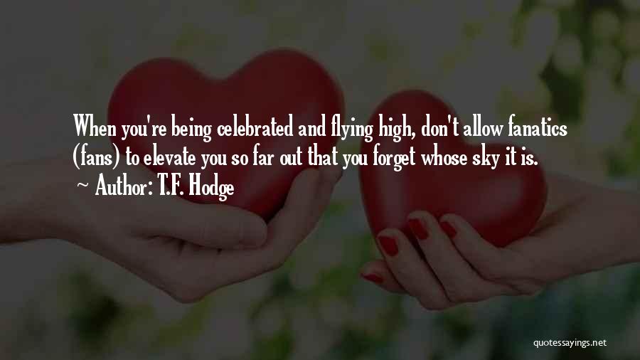 High Flying Quotes By T.F. Hodge